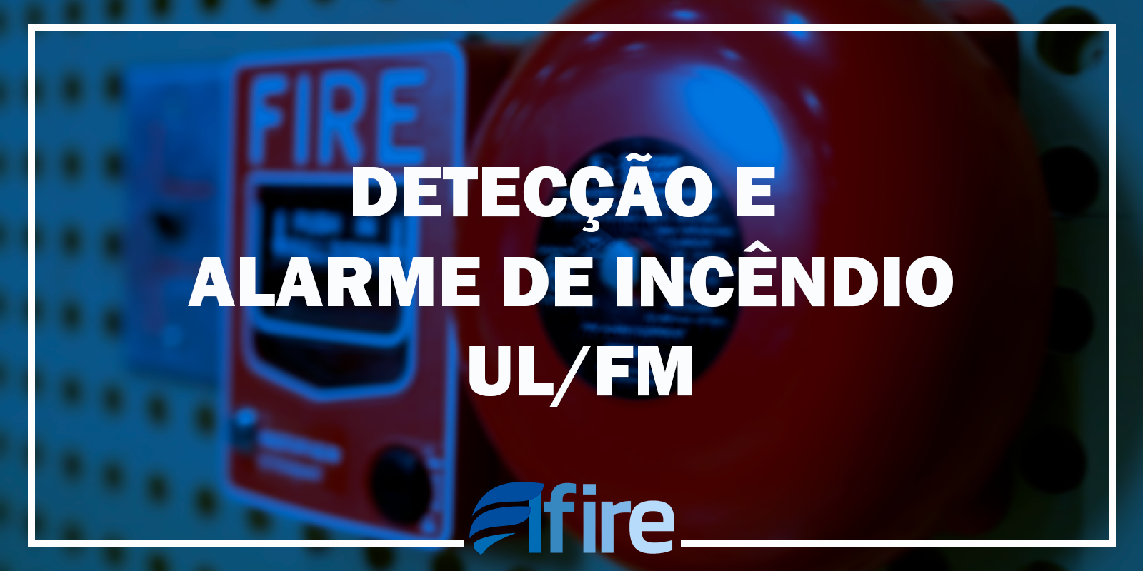 Detecção e alarme de incendio UL/FM